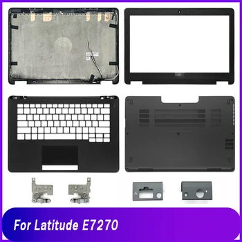 Новая задняя крышка для ноутбука DELL Latitude E7270, задняя крышка с ЖК-дисплеем, передняя панель, Шарнирная крышка, подставка для рук, верхние и нижние петли базового корпуса, черный